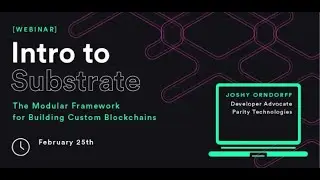 Intro to Substrate - The Modular Framework for Building Custom Blockchains on Polkadot or Kusama