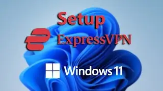 Windows 11: How To Set Up ExpressVPN