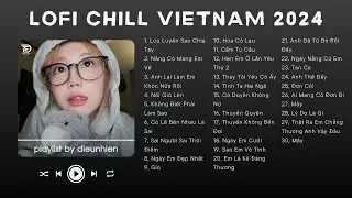 Lưu Luyến Sau Chia Tay, Nắng Có Mang Em Về, Nổi Gió Lên ♬ Nhạc Lofi Chill Top Xu Hướng Triệu View