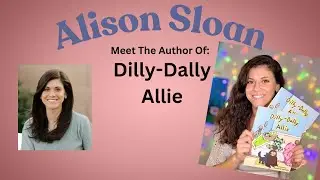 Meet The Author of Dilly-Dally Allie Alison Sloan