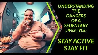 Understanding the Dangers of A Sedentary lifestyle: Stay Active, Stay Fit