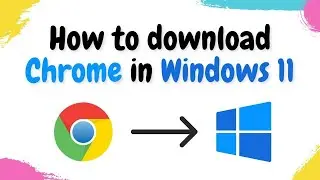 How to Download Chrome on Windows 11 | Download Chrome Browser (Windows 11)