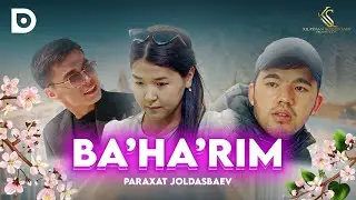 Paraxat Joldasbaev-Ba'ha'rim (official klip) 