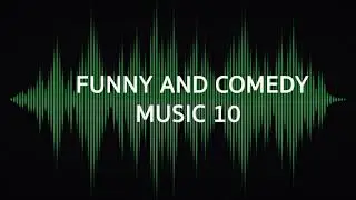 FUNNY AND COMEDY MUSIC 10