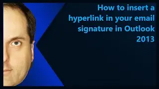 How to insert a hyperlink in your email signature in Outlook 2013