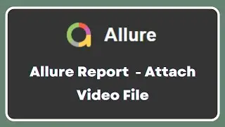 Allure Report | How to attach video file in html report file | Automation script execution video