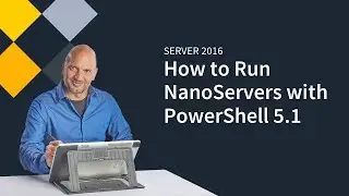 Running NanoServers  on Server 2016 with PowerShell 5.1