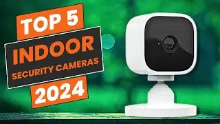 Top 5 Best Indoor Security Cameras You Need in 2024 [Don't Miss Out!]"