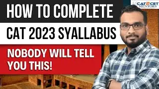 How to Complete CAT 2023 Syllabus | Nobody Will Tell You This!