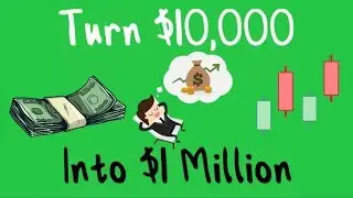 HOW TO TURN $10,000 INTO OVER $1 MILLION