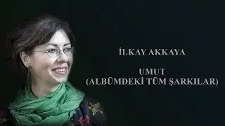 İlkay Akkaya - Umut (Tüm Şarkılar)