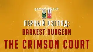 Первый взгляд: Darkest Dungeon: The Crimson Court DLC | Коля Л. и Коля Т.