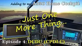 Ep. 4 | Adding a DCDU (CPDLC) to our A320 Home Cockpit | Just One More Thing | Flight Sim Setup