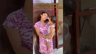 KETIKA SUAMI MAU BANTU ISTRI JAGA ANAK 