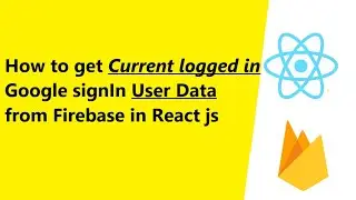 How to Get Current User data from firebase in React || Google Authentication || React