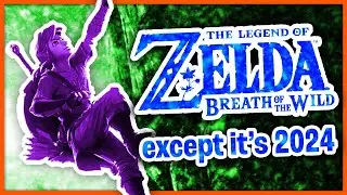 The Legend Of Zelda: Breath of the Wild except it's 2024