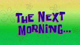 The Next Morning... | SpongeBob Time Card 