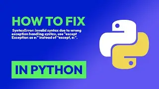 How to fix  SyntaxError: invalid syntax due to wrong exception handling synta... in Python