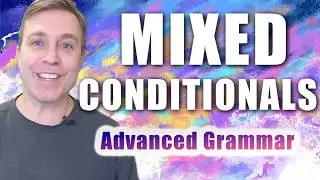 Mixed Conditionals + Quiz (Advanced English Grammar)