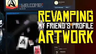 Revamping My Friend's Steam Profile! (How I Make Artwork)