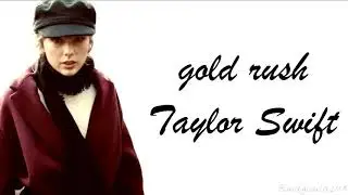 Taylor Swift - gold rush (Lyrics)