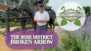 Exploring the Rose District: Broken Arrow Tour 🌹 | The Preppy Gardener (2024)