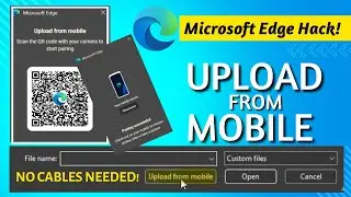 Microsoft Edge New Features - Upload from Mobile: Heres How It Works!