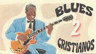 🎸 Blues Cristiano Vol. 2 -  Profundizando en la Fe a Través del Blues