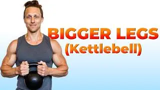 7 Kettlebell Moves to GROW YOUR LEGS!