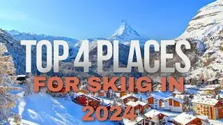 TOP 4 PLACES FOR SKIING IN 2024