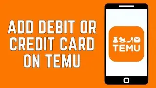 How To Add Debit Or Credit Card On Temu 2024 - Updated Guide