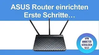 Anleitung: ASUS Router einrichten. Erste Schritte und Konfiguration als VPN-Client.