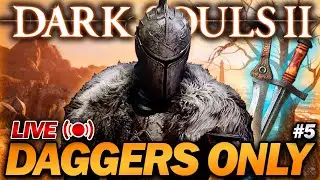 "Beating Dark Souls 2 But I can ONLY USE DAGGERS!" - Part 5