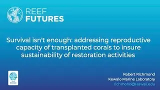 Survival isn't enough: addressing reproductive capacity of transplanted corals.