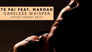 TE PAI feat. MARGAD - Careless whisper (Steve Forest edit) [Official]