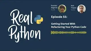 Getting Started With Refactoring Your Python Code | Real Python Podcast #55