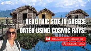 NEOLITHIC Site in GREECE Dated Using COSMIC Rays