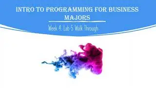 Intro to Programming for Business Majors: Week 4 Lab 5 Walkthrough