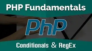 PHP Tutorials for Beginners | Learn PHP Fundamentals - Conditionals and RegEx