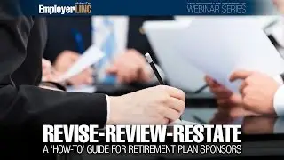 Revise-Review-Restate: A 'how-to' guide for retirement plan sponsors