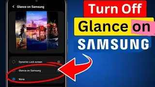 How to Turn Off Glance on Samsung Phone in 2024