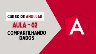 Curso Angular 17+ | Compartilhamento de dados | Aula 02