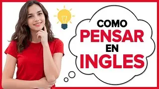 Como PENSAR En INGLÉS Sin TRADUCIR 🧠| Aprende a PENSAR EN INGLÉS en MUY POCO TIEMPO 📚