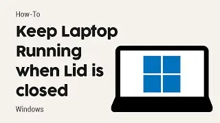 How to Keep Laptop Running Even You Close the Lid - Windows