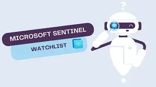 Introduction to Microsoft Sentinel Watch Lists