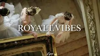 royalt vibes- playlist