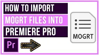 How To Import MOGRT Files Into Premiere Pro - Motion Graphics Templates