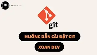 Hướng Dẫn Cách Cài Đặt Git Trên Máy Cá Nhân | Xoan Dev