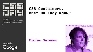 CSS Containers, What Do They Know? | Miriam Suzanne | CSS Day 2023