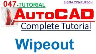 AutoCAD Complete Tutorial . 047. Wipeout . SIGMA COMPUTECH